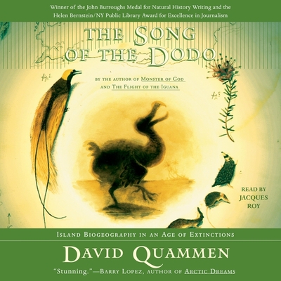 The Song of the Dodo: Island Biogeography in an Age of Extinctions - Quammen, David, and Roy, Jacques (Read by)