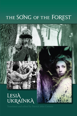 The Song of the Forest - Ukrainka, Lesia, and Corness, Patrick John (Edited and translated by)