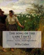 The Song of the Lark (1915). by: Willa Cather: The Song of the Lark Is the Third Novel by American Author Willa Cather, Written in 1915. It Is Generally Considered to Be the Second Novel in Cather's Prairie Trilogy, Following O Pioneers! (1913) and...
