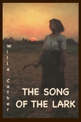 The Song of the Lark: Annotated Edition - Cather, Willa, and Nagy (Text by)