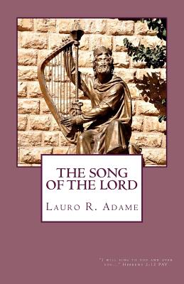 The Song of the Lord: Understand the Song of the Lord and Its Usage in the Local Assembly - Adame, Lauro R