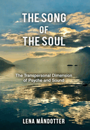 The Song of the Soul: The Transpersonal Dimension of Psyche and Sound