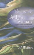 The Song of the Valiant Woman: Studies in the Interpretation of Proverbs 31:10-31