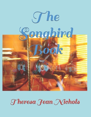 The Songbird Book - James, Christy Anna Rose (Contributions by), and Nichols, Theresa Jean