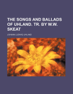 The Songs and Ballads of Uhland. Tr. by W.W. Skeat