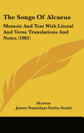 The Songs Of Alcaeus: Memoir And Text With Literal And Verse Translations And Notes (1901) - Alcaeus, and Easby-Smith, James Stanislaus