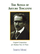 The Songs of Arturo Toscanini: Original Compositions for Medium Voice & Piano