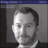 The Songs of Brahms, Vol. 9 - Graham Johnson (piano); Harriet Burns (soprano); Robin Tritschler (tenor)