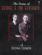 The Songs of George & Ira Gershwin, Vol 1: A Centennial Celebration (Piano/Vocal/Chords)