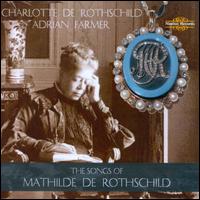 The Songs of Mathilde de Rothschild - Adrian Farmer (piano); Charlotte de Rothschild (soprano)