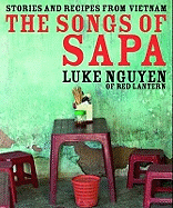 The Songs of Sa Pa: Cooking Around Vietnam. Luke Nguyen - Nguyen, Luke