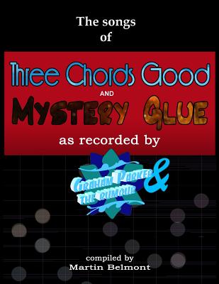 The Songs of Three Chords Good and Mystery Glue: All the lyrics, chords, and bars. Tabs/notation of all the essential electric and acoustic guitar riffs, picking and phrases. - Belmont, Martin