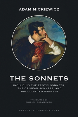 The Sonnets: Including The Erotic Sonnets, The Crimean Sonnets, and Uncollected Sonnets - Mickiewicz, Adam, and Kraszewski, Charles S (Translated by)