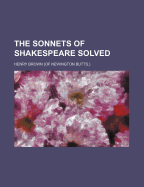 The Sonnets of Shakespeare Solved