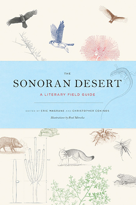 The Sonoran Desert: A Literary Field Guide - Magrane, Eric (Editor), and Cokinos, Christopher (Editor)