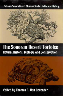 The Sonoran Desert Tortoise: Natural History, Biology, and Conservation - Van Devender, Thomas R (Editor)