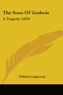 The Sons Of Godwin: A Tragedy (1876)