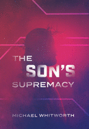 The Son's Supremacy: A Guide to Hebrews