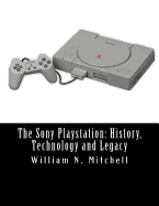 The Sony PlayStation: History, Technology and Legacy