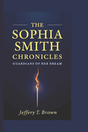 The Sophia Smith Chronicles: Guardians of Her Dream