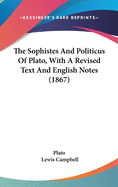 The Sophistes And Politicus Of Plato, With A Revised Text And English Notes (1867)