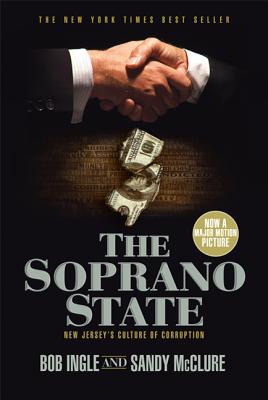 The Soprano State: New Jersey's Culture of Corruption - Ingle, Bob, and McClure, Sandy