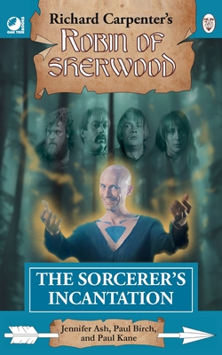 The Sorcerer's Incantation: from Richard Carpenter's Robin of Sherwood - Ash, Jennifer, and Birch, Paul, and Kane, Paul