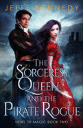 The Sorceress Queen and the Pirate Rogue: An Epic Fantasy Romance