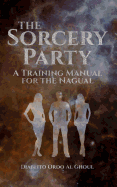 The Sorcery Party: A Training Manual for the Nagual