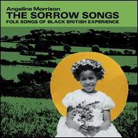 The Sorrow Songs : Folk Songs of Black British Experience - Angeline Morrison