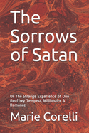 The Sorrows of Satan: Or The Strange Experience of One Geoffrey Tempest, Millionaire A Romance