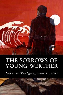 The Sorrows of Young Werther - Goethe, Johann Wolfgang Von