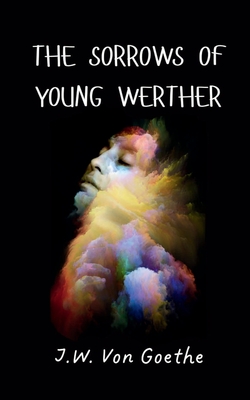 The Sorrows of Young Werther - Von Goethe, J W