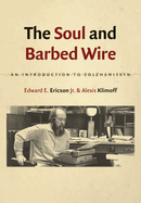 The Soul and Barbed Wire: An Introduction to Solzhenitsyn