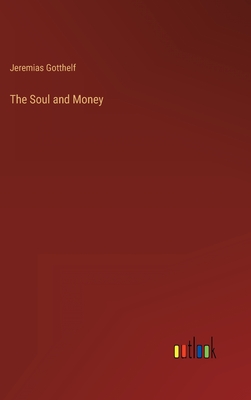 The Soul and Money - Gotthelf, Jeremias