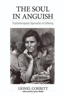 The Soul in Anguish: Psychotherapeutic Approaches to Suffering - Corbett, Lionel, and Hollis, James, PH.D. (Afterword by)