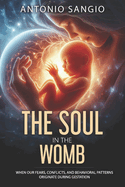 The Soul in the Womb: When Our Fears, Conflicts, and Behavioral Patterns Originate During Gestation