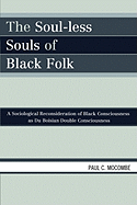 The Soul-less Souls of Black Folk: A Sociological Reconsideration of Black Consciousness as Du Boisian Double Consciousness