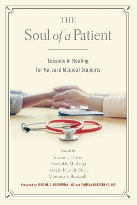 The Soul of a Patient: Lessons in Healing for Harvard Medical Students - Pories, Susan E (Editor), and Mullangi, Samyukta (Editor), and Shah, Aakash K (Editor)