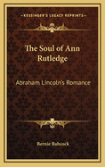 The Soul of Ann Rutledge: Abraham Lincoln's Romance