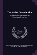 The Soul of Central Africa: A General Account of the Mackie Ethnological Expedition