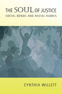 The Soul of Justice: Social Bonds and Racial Hubris - Willett, Cynthia