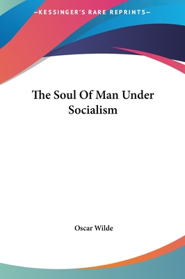 The Soul Of Man Under Socialism - Wilde, Oscar