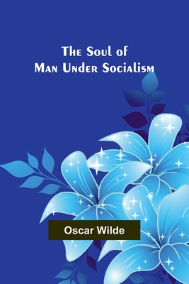 The Soul of Man under Socialism - Wilde, Oscar