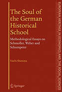 The Soul of the German Historical School: Methodological Essays on Schmoller, Weber and Schumpeter