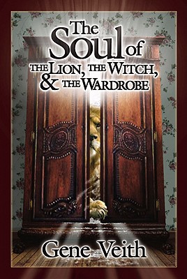 The Soul of the Lion, the Witch, and the Wardrobe - Veith, Gene