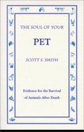 The Soul of Your Pet: Evidence for the Survival of Animals in the Afterlife