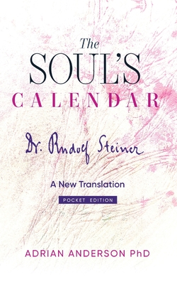 The Soul's Calendar: A New Translation - Pocket Edition - Steiner, Rudolf, and Anderson, Adrian (Translated by)