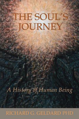 The Soul's Journey: A History of Human Being - Geldard Phd, Richard G