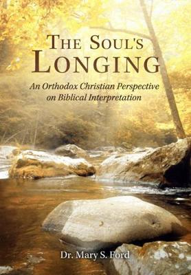 The Soul's Longing: An Orthodox Christian Perspective on Biblical Interpretation - Ford, Mary